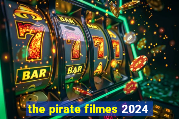 the pirate filmes 2024